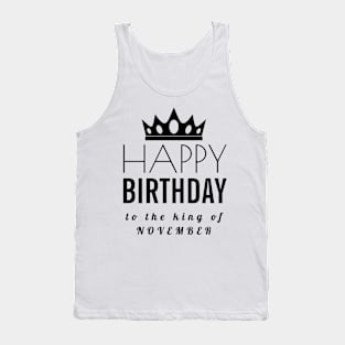 November Birthday Quotes- Happy Birthday To The King Of November Tank Top